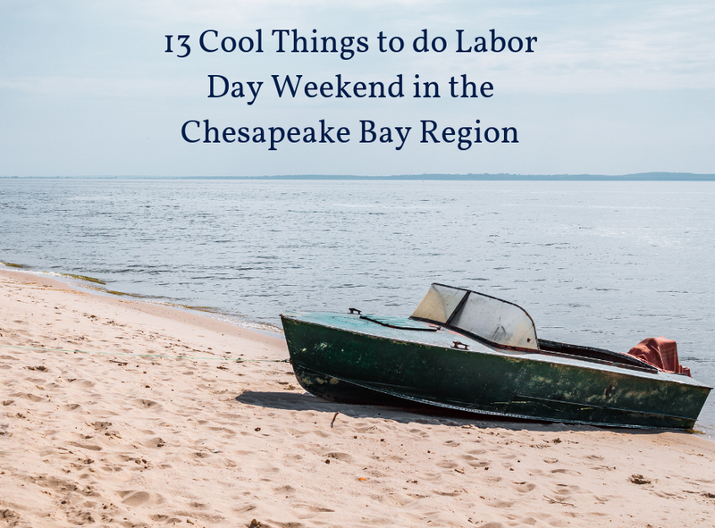 13 Cool Things to do Labor Day Weekend in the Chesapeake Bay Region