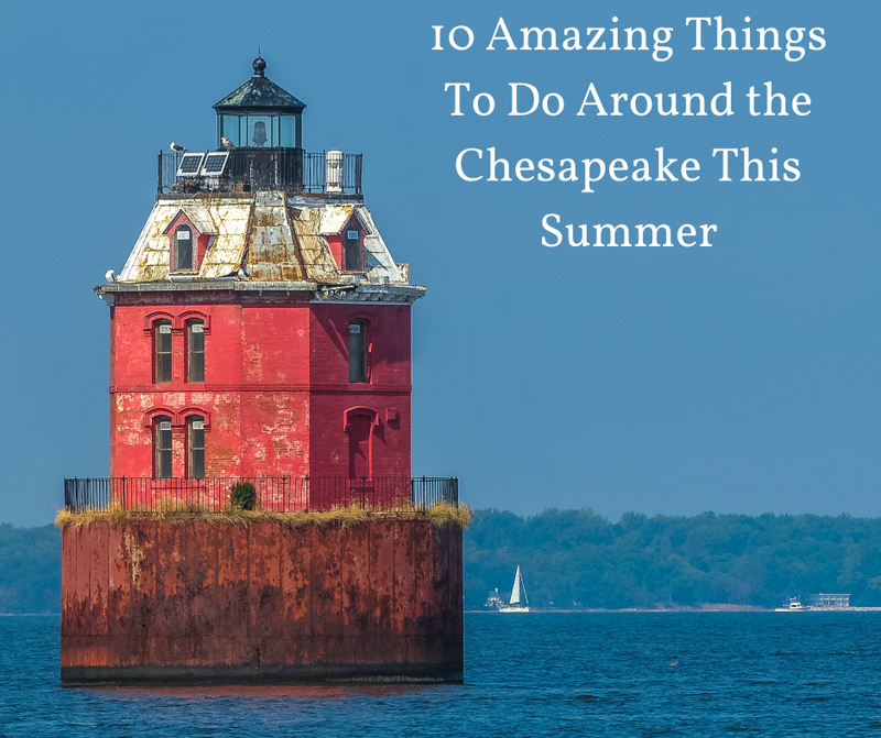 10 Amazing Things to Around the Chesapeake Bay this Summer